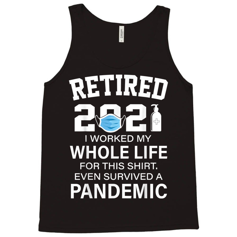 Ox2o Worked My Whole Life, Survived Pandemic Retirement 2021 T Shirt Tank Top | Artistshot