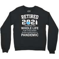 Ox2o Worked My Whole Life, Survived Pandemic Retirement 2021 T Shirt Crewneck Sweatshirt | Artistshot