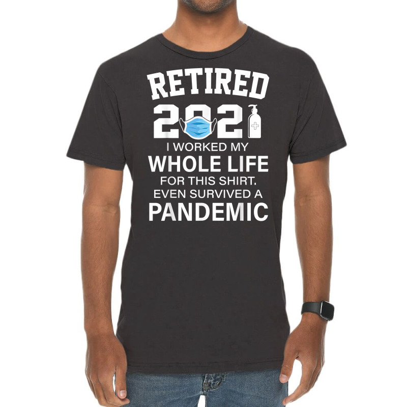 Ox2o Worked My Whole Life, Survived Pandemic Retirement 2021 T Shirt Vintage T-shirt | Artistshot