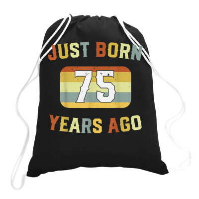 Just Born 75 Years Ago 1947 75th Birthday Drawstring Bags By Renew ...