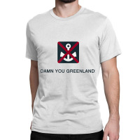 Damn You Greenland! Classic T-shirt | Artistshot