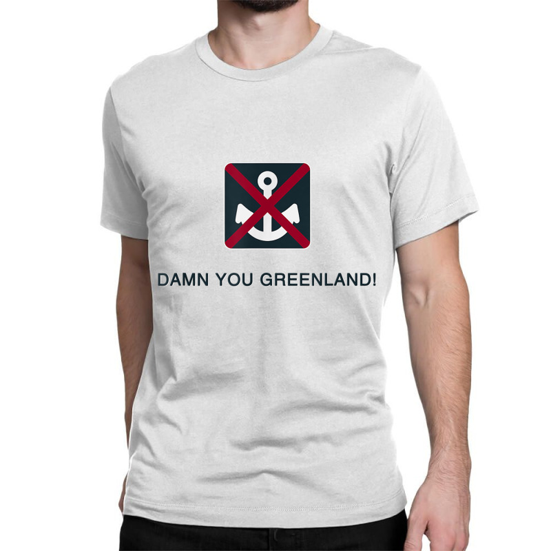 Damn You Greenland! Classic T-shirt | Artistshot