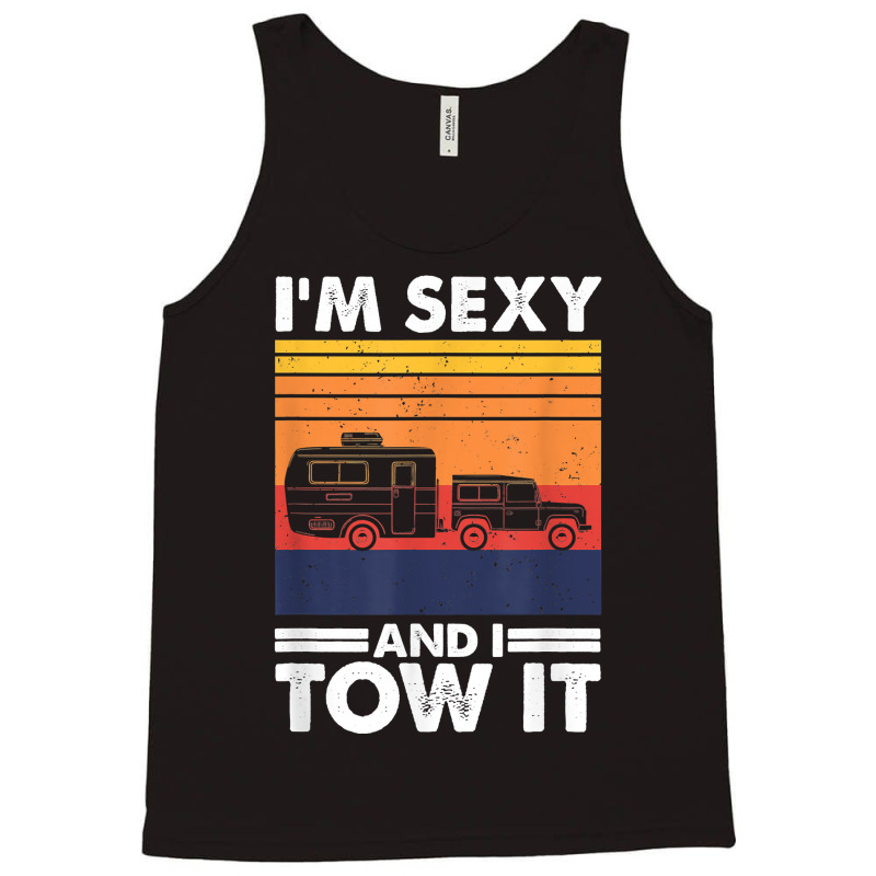 I'm Sexy And I Tow It, Funny Caravan Camping Rv Trailer T Shirt Tank Top by cm-arts | Artistshot