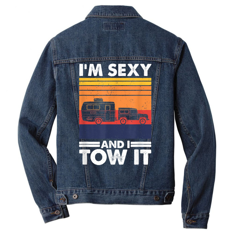 I'm Sexy And I Tow It, Funny Caravan Camping Rv Trailer T Shirt Men Denim Jacket by cm-arts | Artistshot