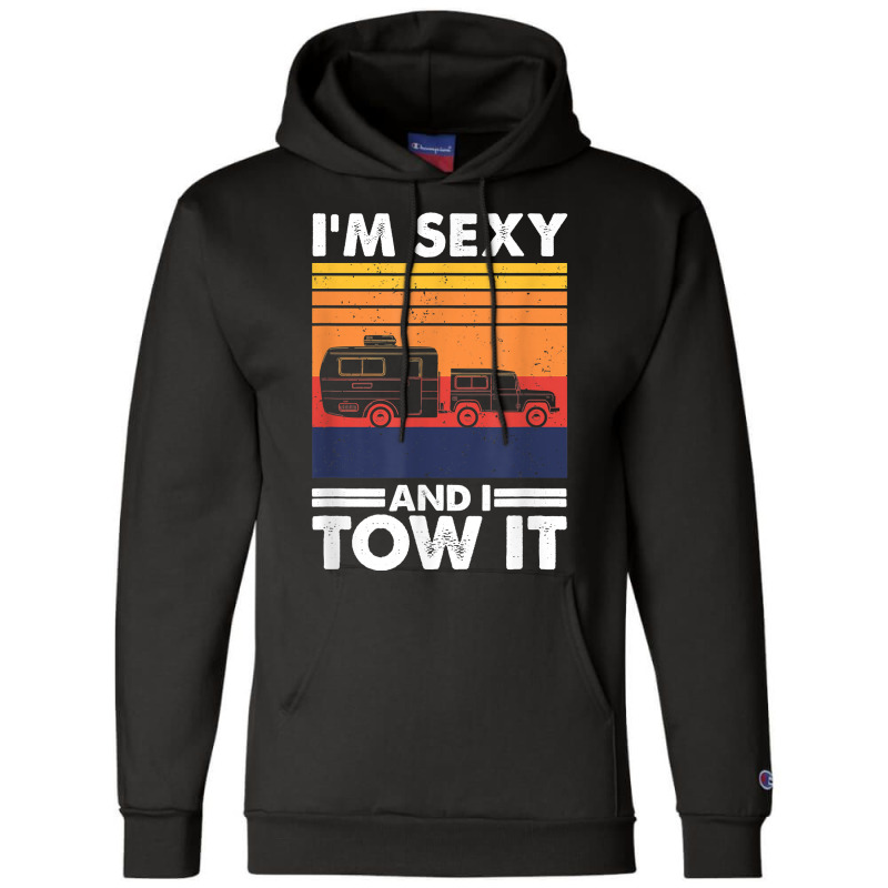 I'm Sexy And I Tow It, Funny Caravan Camping Rv Trailer T Shirt Champion Hoodie by cm-arts | Artistshot