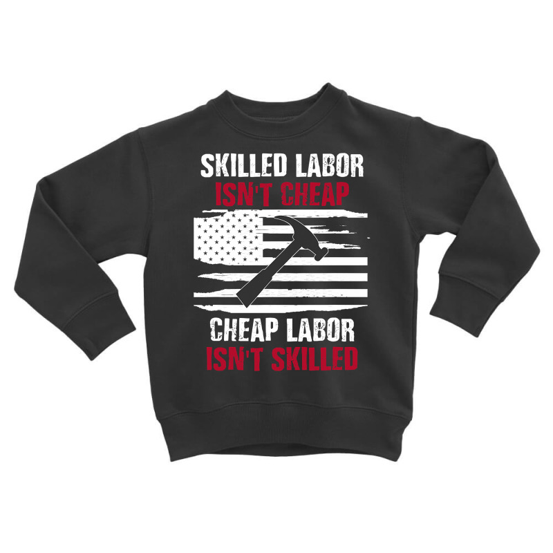 Skilled Labor Isn T Cheap American Flag Toddler Sweatshirt | Artistshot