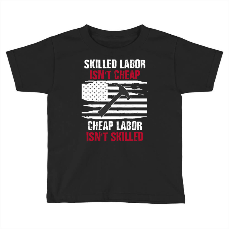 Skilled Labor Isn T Cheap American Flag Toddler T-shirt | Artistshot