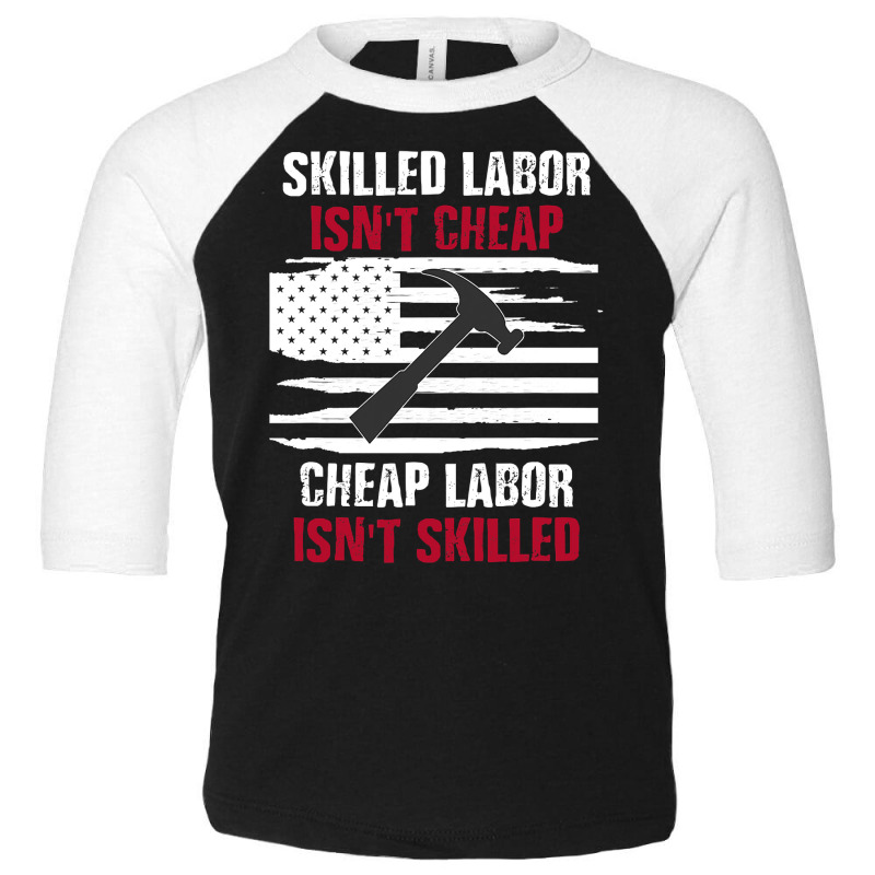 Skilled Labor Isn T Cheap American Flag Toddler 3/4 Sleeve Tee | Artistshot