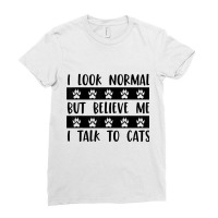 I Look Normal But Believe Me I Talk To Cats Pet Lover Rescue T Shirt Ladies Fitted T-shirt | Artistshot