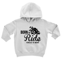 Born To Ride Forced To Work Toddler Hoodie | Artistshot