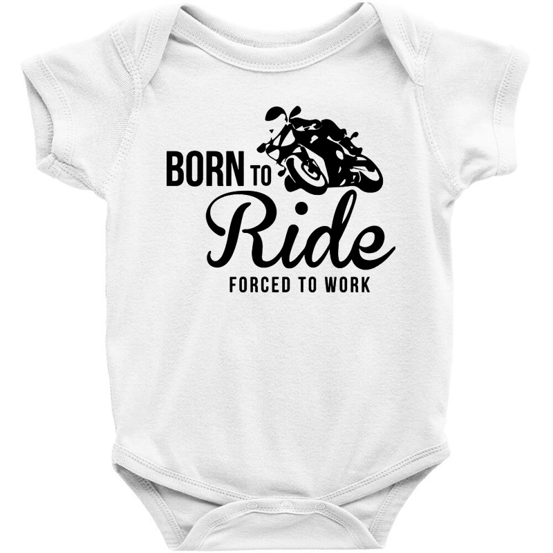 Born To Ride Forced To Work Baby Bodysuit by Focus Tees | Artistshot