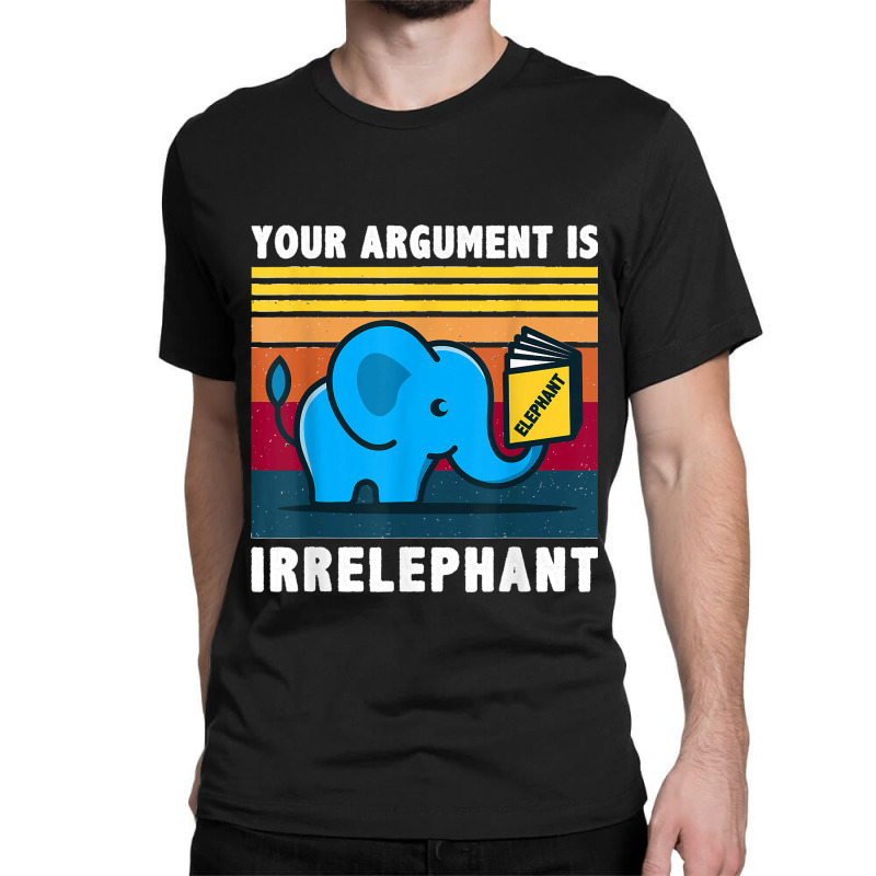 Your Argument Is Irrelephant Elephant Vintage Retro Classic T-shirt by cm-arts | Artistshot