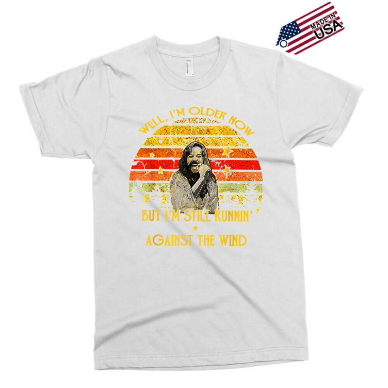 Well I’m Older Now But I’m Still Running Against The Wind T Shirt Exclusive T-shirt | Artistshot