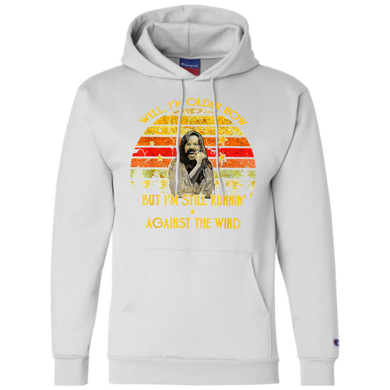 Well I’m Older Now But I’m Still Running Against The Wind T Shirt Champion Hoodie | Artistshot