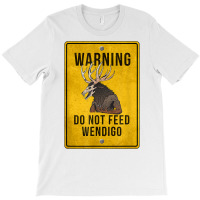 Wendigo Cryptid   Do Not Feed Wendigo Warning Sign T Shirt T-shirt | Artistshot