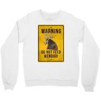 Wendigo Cryptid   Do Not Feed Wendigo Warning Sign T Shirt Crewneck Sweatshirt | Artistshot