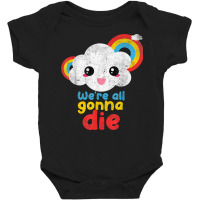 We're All Gonna Die Funny Pandemic Cloud Rainbow Sarcasm T Shirt Baby Bodysuit | Artistshot