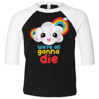 We're All Gonna Die Funny Pandemic Cloud Rainbow Sarcasm T Shirt Toddler 3/4 Sleeve Tee | Artistshot