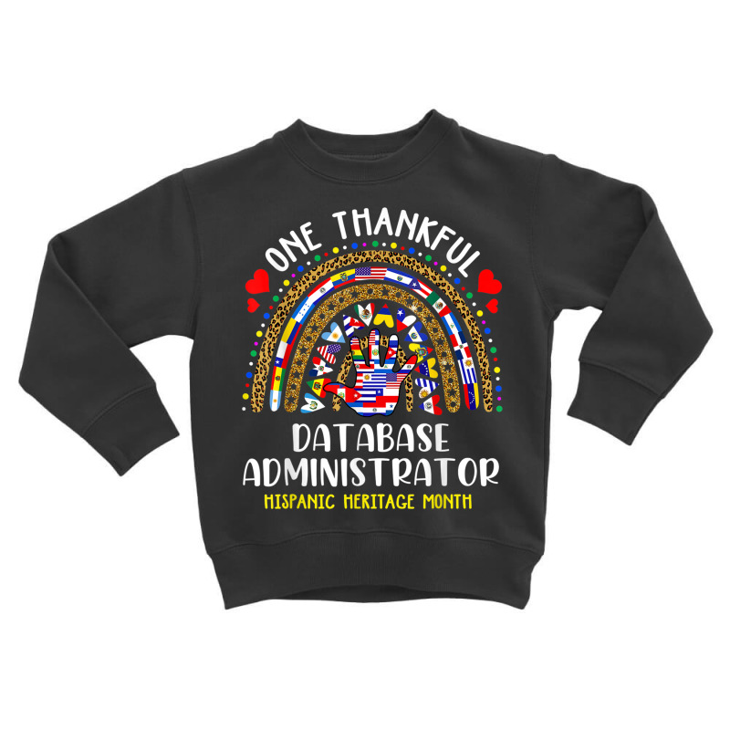 One Thankful Database Administrator Hispanic Heritage Month T Shirt Toddler Sweatshirt by cm-arts | Artistshot