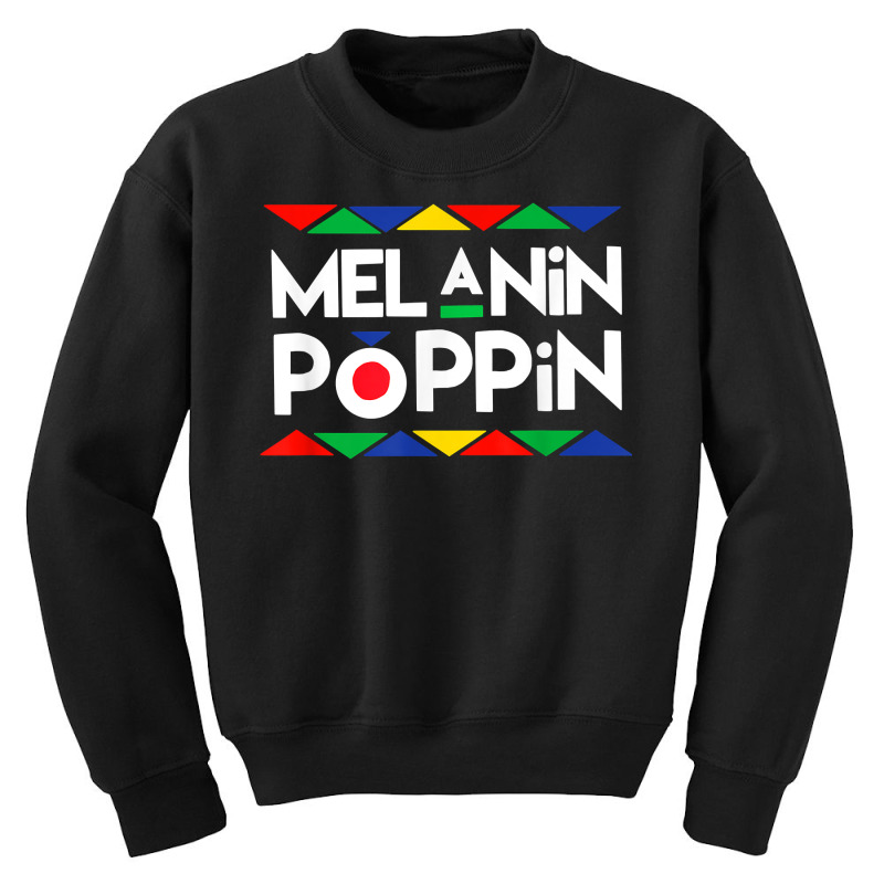 Melanin Poppin T Shirt Black History Gifts Youth Sweatshirt | Artistshot