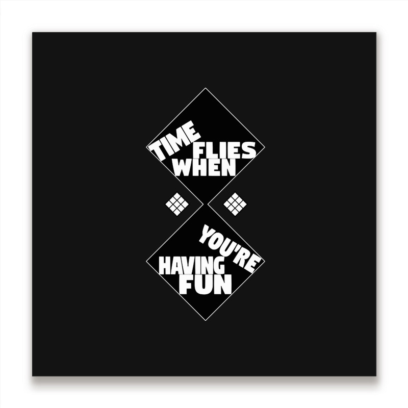 Time Flies When You're Having Fun, Time Flies When You're Having Fun V Metal Print Square | Artistshot