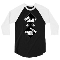 Time Flies When You're Having Fun, Time Flies When You're Having Fun V 3/4 Sleeve Shirt | Artistshot