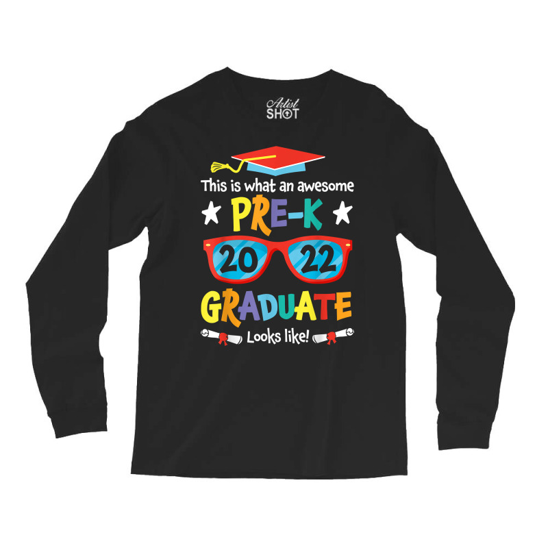 What An Awesome Pre K Graduate Looks Like 2022 Graduation T Shirt Long Sleeve Shirts | Artistshot