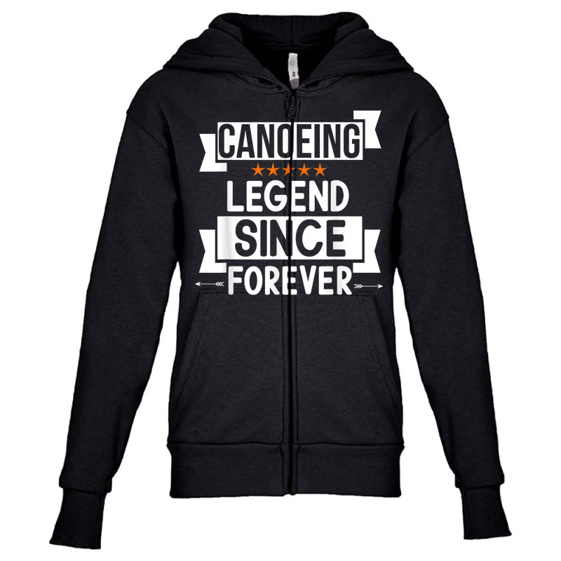 Canoeing Legend Since Forever For Canoeing Lover Birthday Youth Zipper Hoodie | Artistshot