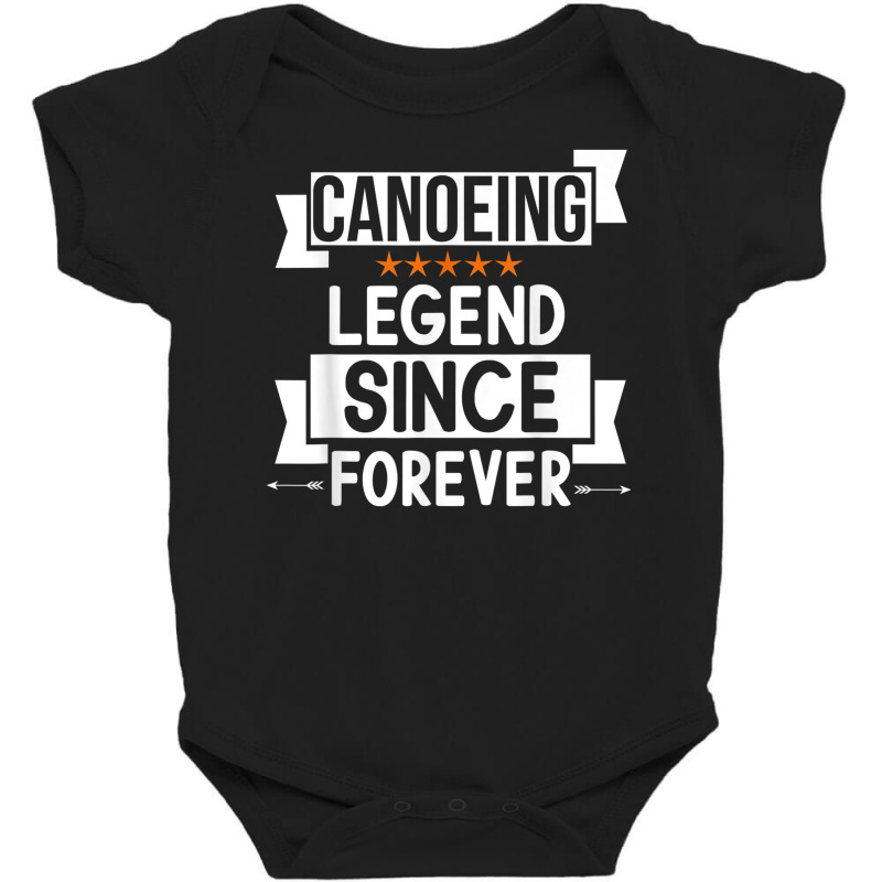 Canoeing Legend Since Forever For Canoeing Lover Birthday Baby Bodysuit | Artistshot