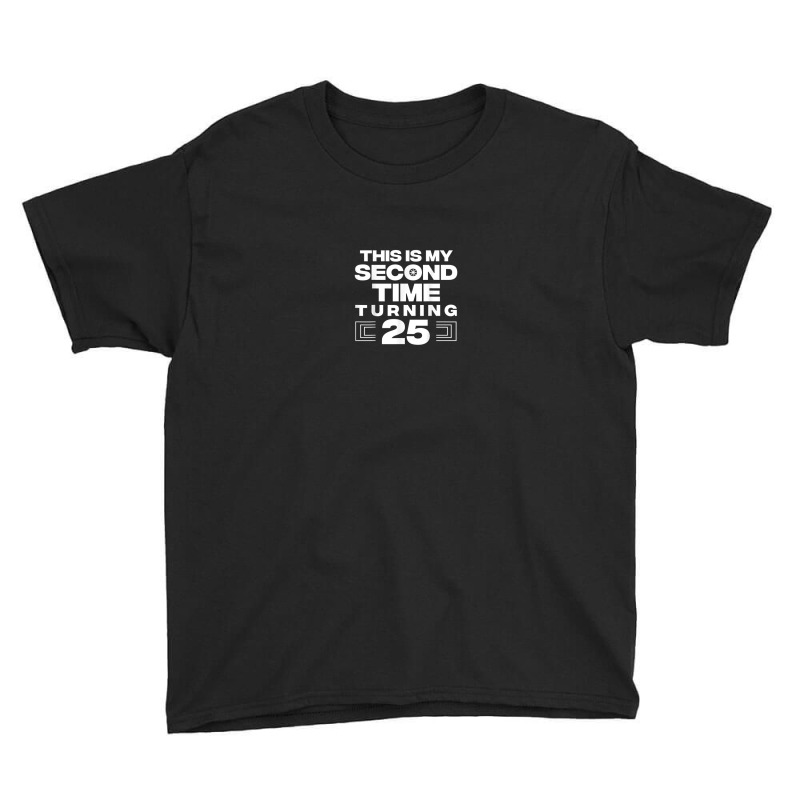 This Is My Second Time Turning 25 Year Old Birthday Squad Youth Tee by Fashzilla | Artistshot