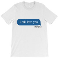 I Still Love You Delivered Message (w) T-shirt | Artistshot