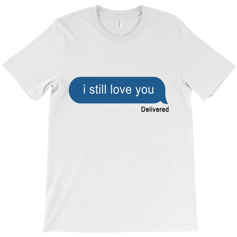 I Still Love You Delivered Message (w) T-Shirt by kancadeweke | Artistshot