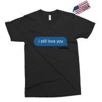 I Still Love You Delivered Message (w) Exclusive T-shirt | Artistshot