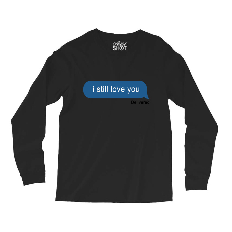 I Still Love You Delivered Message (w) Long Sleeve Shirts by kancadeweke | Artistshot