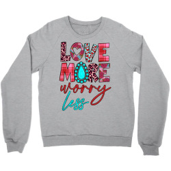 love more worry less Crewneck Sweatshirt | Artistshot