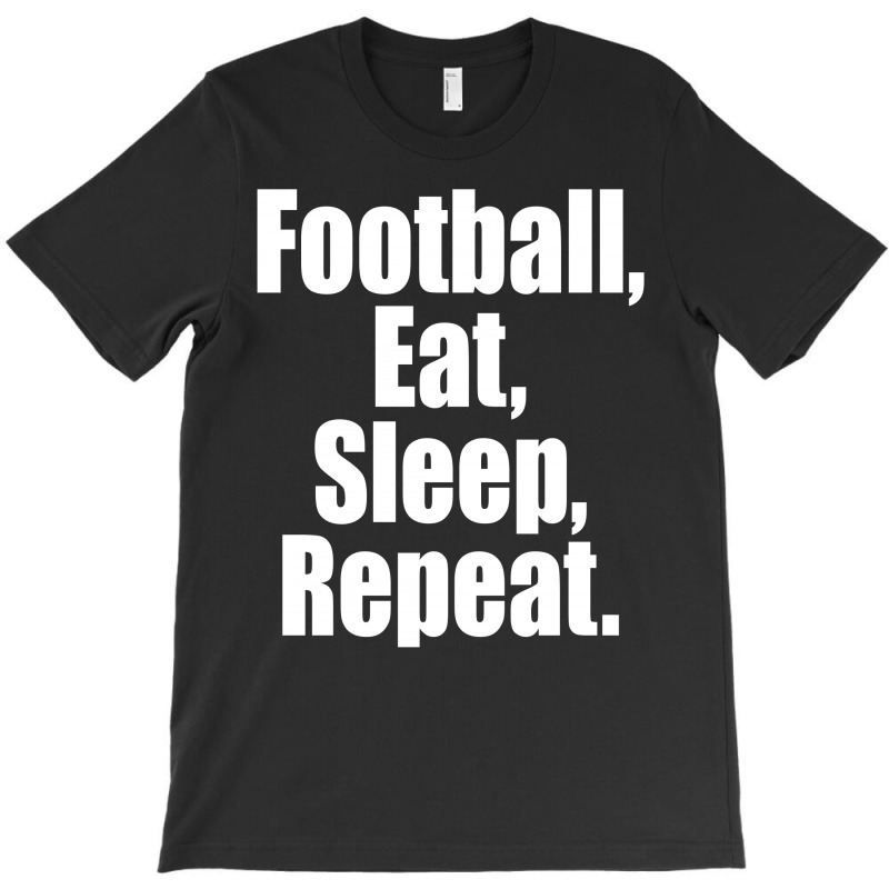 Eat Sleep Football Repeat T-shirt | Artistshot