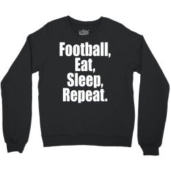 Eat Sleep Football Repeat Crewneck Sweatshirt | Artistshot