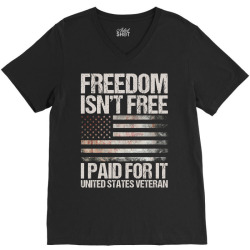 Freedom Isn't Free, I paid For It, US Veteran V-Neck Tee | Artistshot
