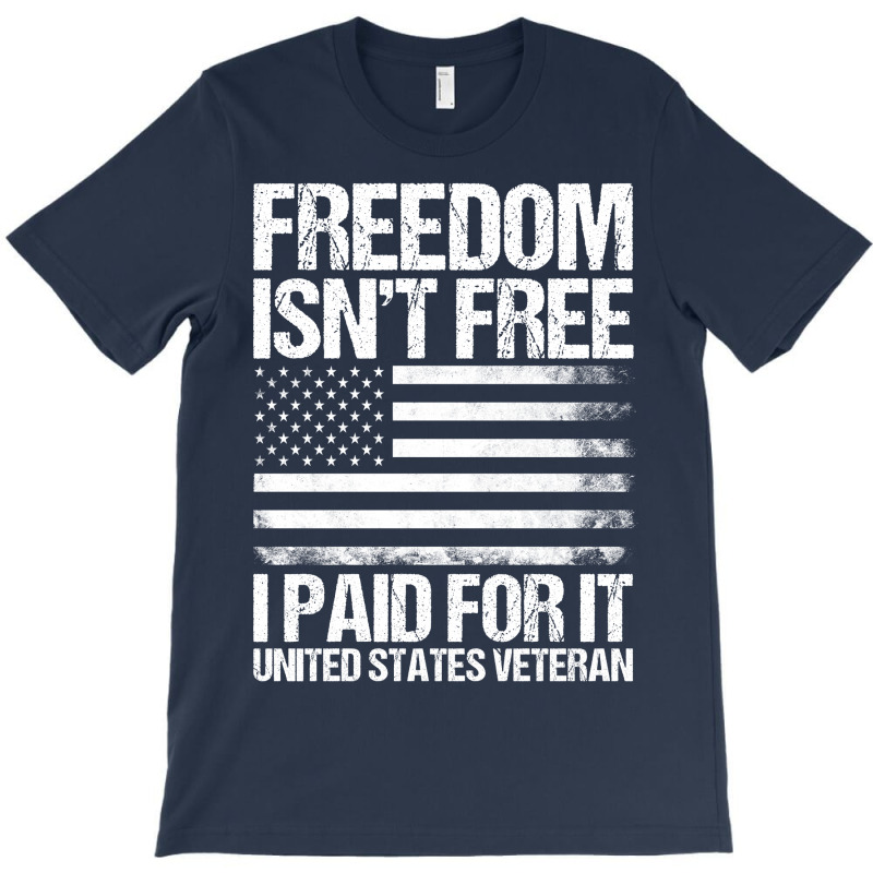 Freedom Isn't Free, I Paid For It, Us Veteran T-shirt | Artistshot