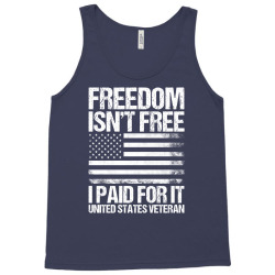 Freedom Isn't Free, I paid For It, US Veteran Tank Top | Artistshot