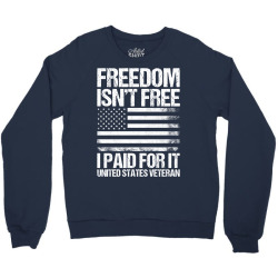 Freedom Isn't Free, I paid For It, US Veteran Crewneck Sweatshirt | Artistshot