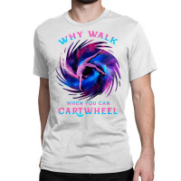 Why Walk When You Can Cartwheel Gymnastics Milky Way Galaxy T Shirt Classic T-shirt | Artistshot