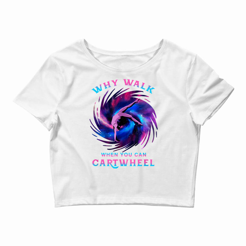 Why Walk When You Can Cartwheel Gymnastics Milky Way Galaxy T Shirt Crop Top by pypybedypa | Artistshot