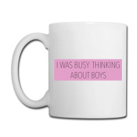 I Was Busy Thinking About Boys Coffee Mug | Artistshot