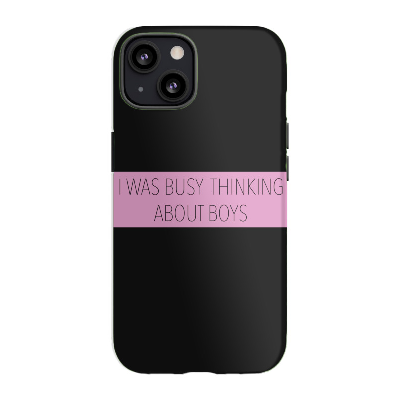 I Was Busy Thinking About Boys Iphone 13 Case | Artistshot