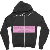 I Was Busy Thinking About Boys Zipper Hoodie | Artistshot