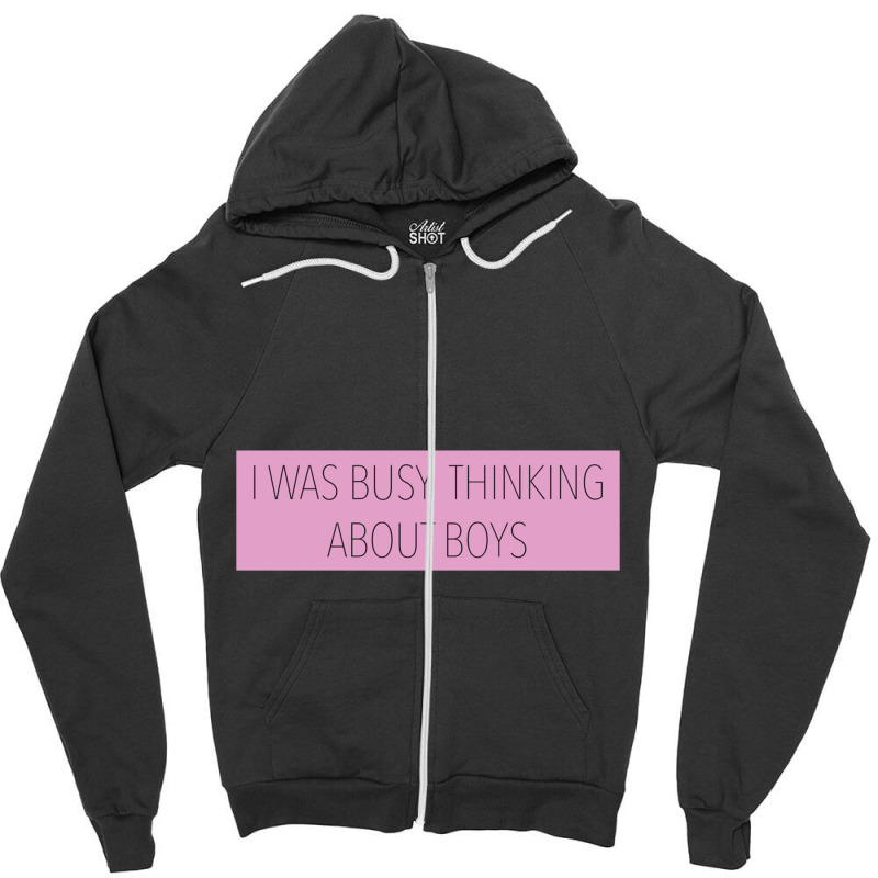 I Was Busy Thinking About Boys Zipper Hoodie | Artistshot