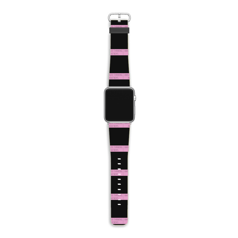 I Was Busy Thinking About Boys Apple Watch Band | Artistshot