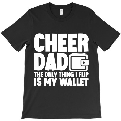 Cheer Dad The Only Thing I Flip Is My Wallet Classic T-shirt Designed By Husni Thamrin