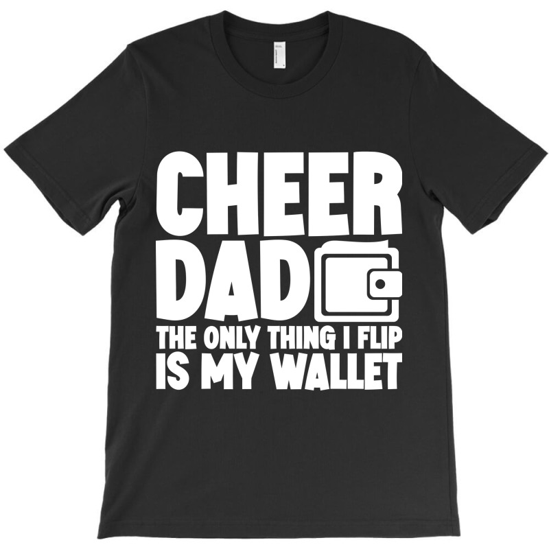 Cheer Dad The Only Thing I Flip Is My Wallet Classic T-shirt | Artistshot